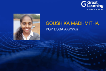 The industry-based curriculum broadened the spectrum of new job opportunities – Goushika Madhmitha, PGP DSBA